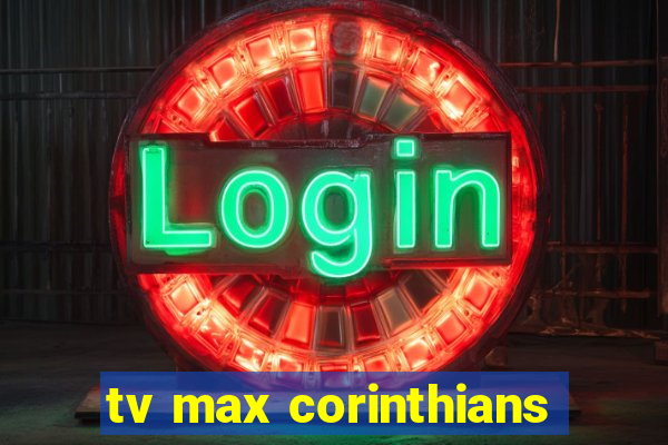 tv max corinthians