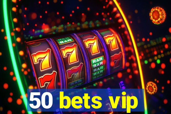 50 bets vip