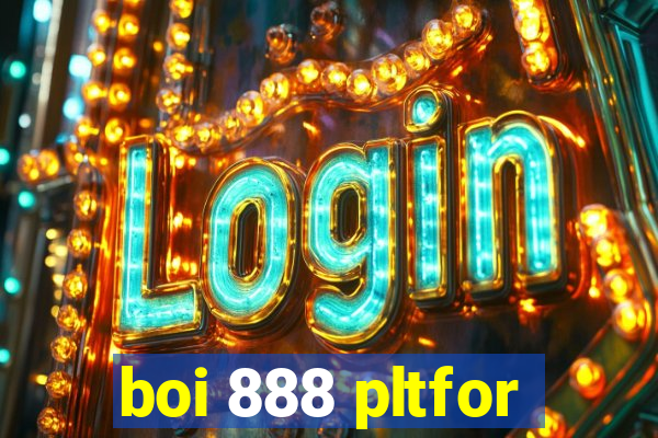 boi 888 pltfor