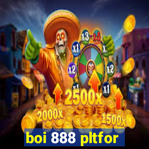 boi 888 pltfor