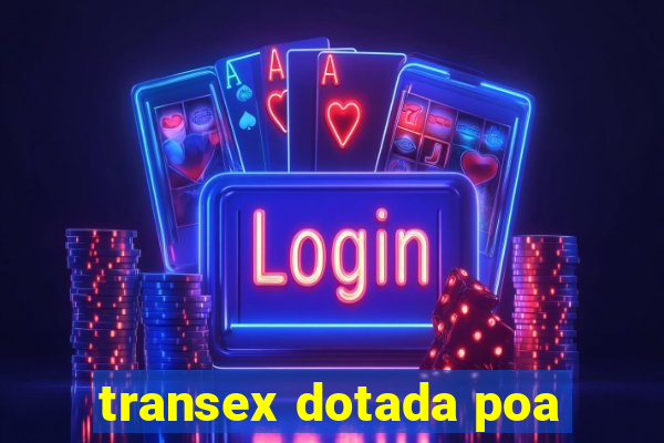 transex dotada poa