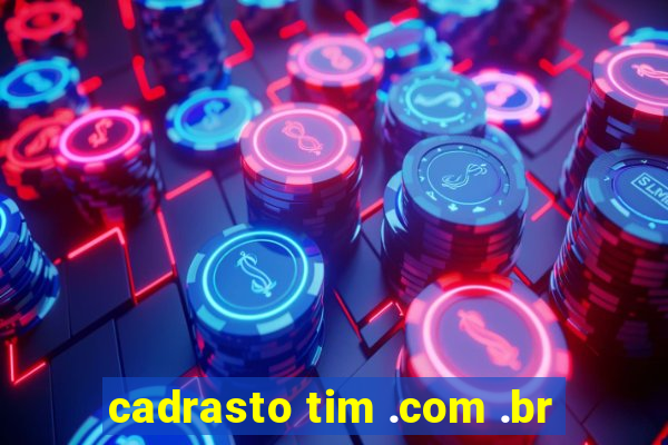 cadrasto tim .com .br