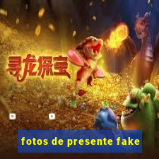 fotos de presente fake