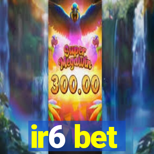 ir6 bet