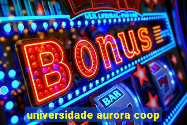 universidade aurora coop