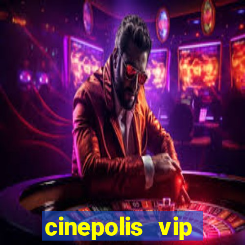 cinepolis vip parque shopping