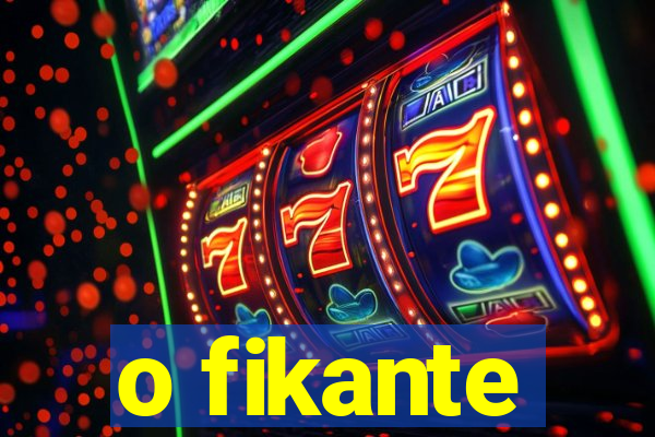 o fikante