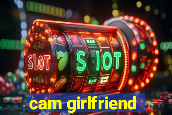 cam girlfriend