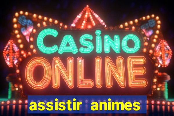 assistir animes online dublado