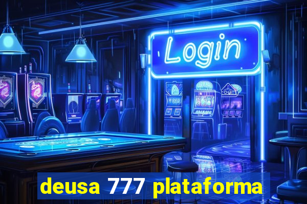 deusa 777 plataforma