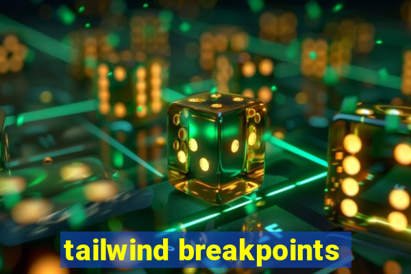 tailwind breakpoints