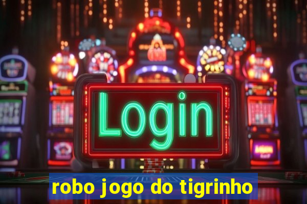 robo jogo do tigrinho