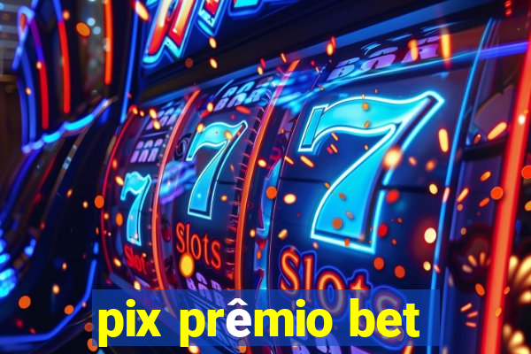 pix prêmio bet