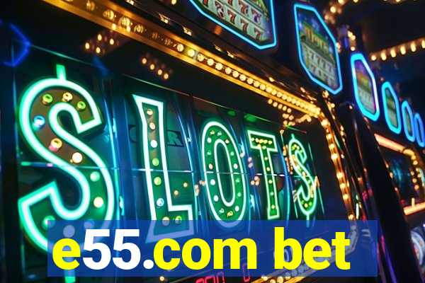 e55.com bet