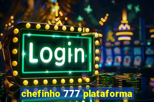 chefinho 777 plataforma