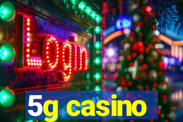 5g casino