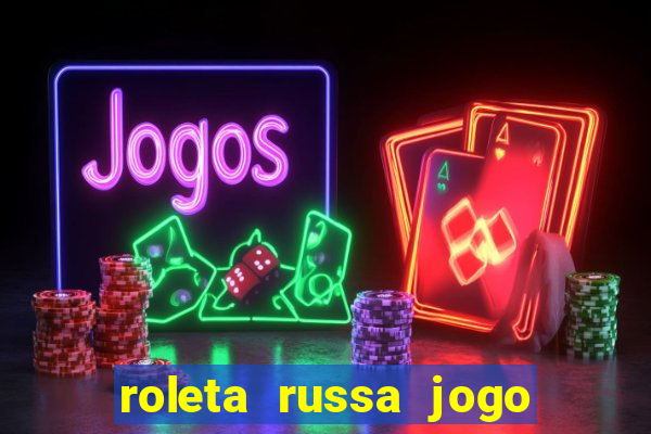 roleta russa jogo como funciona