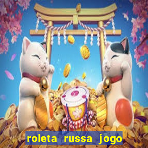 roleta russa jogo como funciona