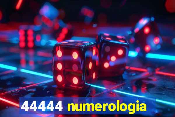 44444 numerologia