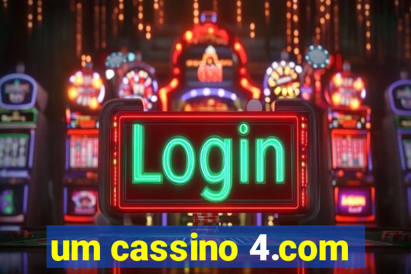 um cassino 4.com