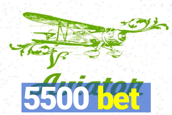 5500 bet