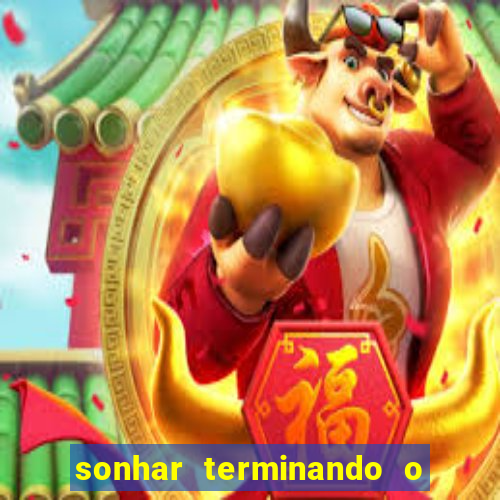 sonhar terminando o namoro jogo do bicho