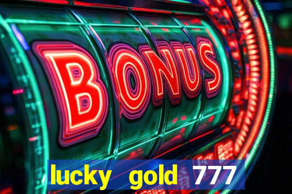 lucky gold 777 paga mesmo