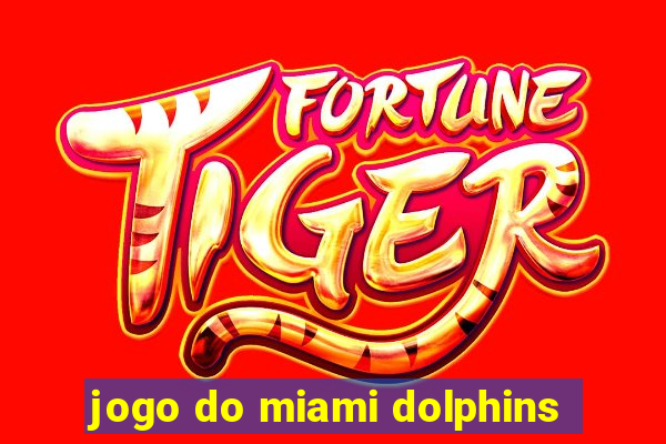 jogo do miami dolphins