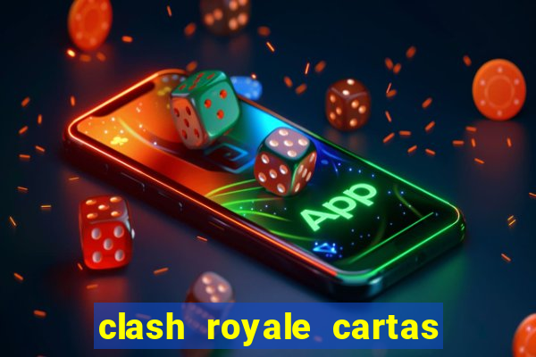 clash royale cartas modificadas 2024