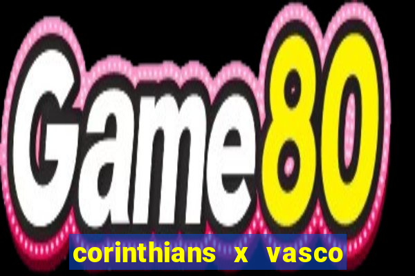 corinthians x vasco da gama ao vivo futemax