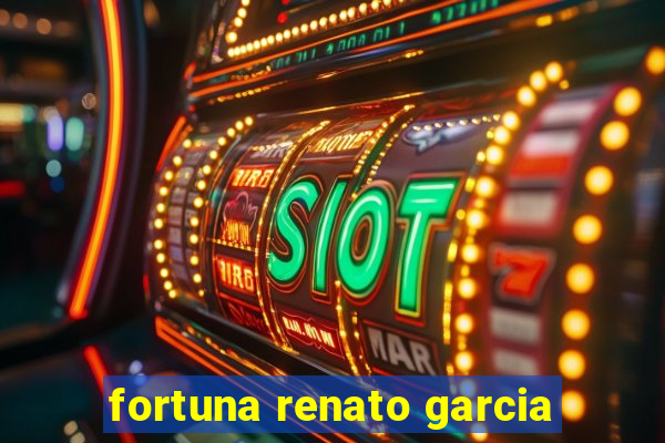 fortuna renato garcia