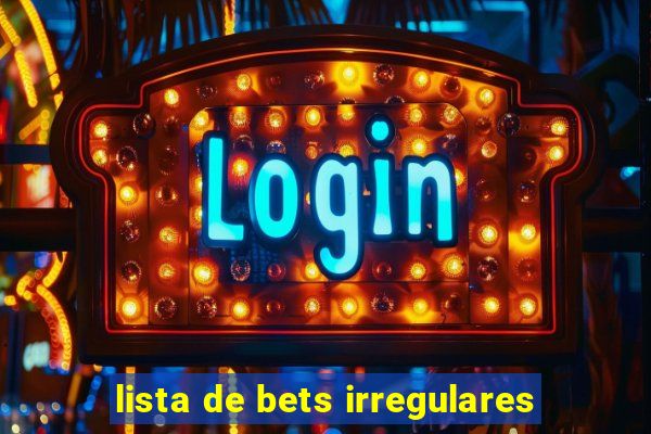 lista de bets irregulares