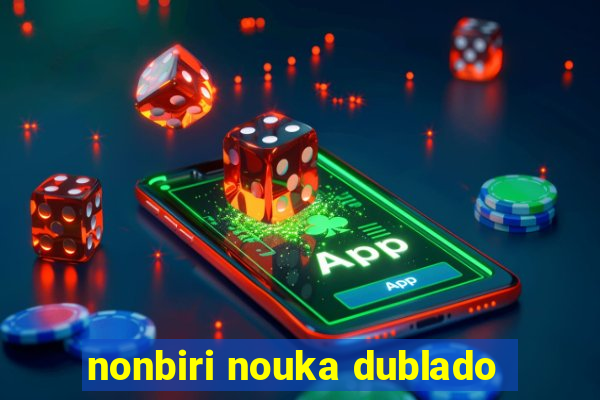 nonbiri nouka dublado