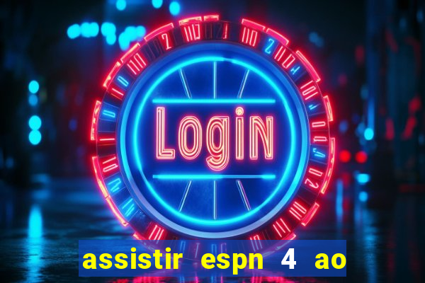 assistir espn 4 ao vivo grátis