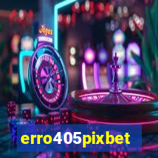 erro405pixbet