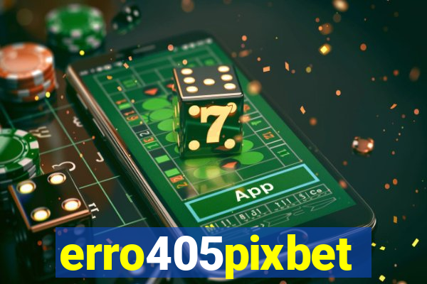 erro405pixbet