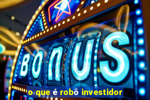 o que é robô investidor