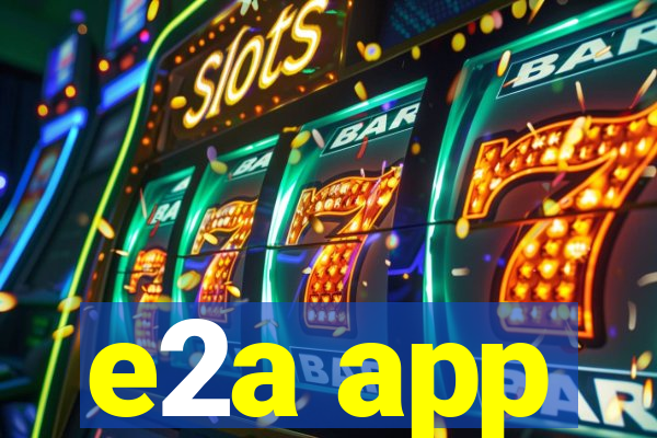 e2a app