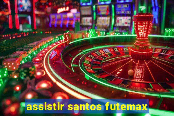 assistir santos futemax