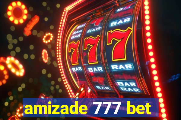 amizade 777 bet