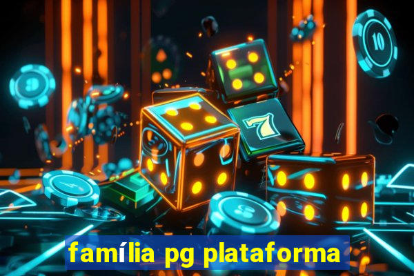 família pg plataforma