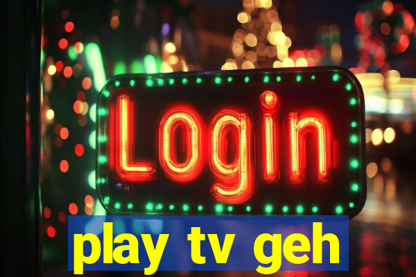 play tv geh