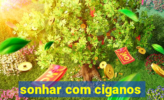 sonhar com ciganos