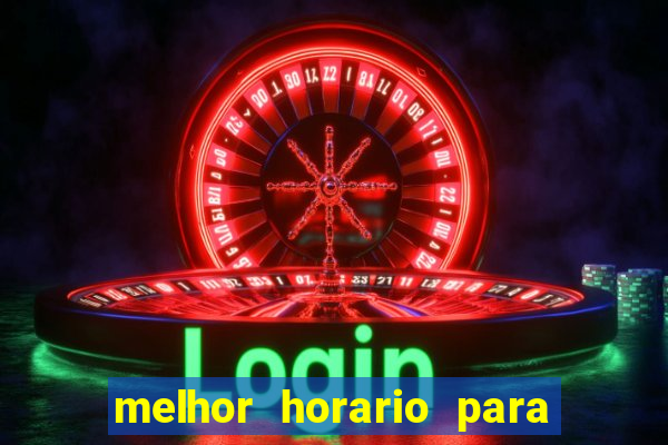 melhor horario para jogar bet7k