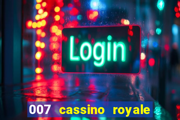 007 cassino royale filme completo em portugues