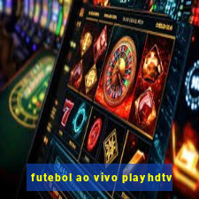 futebol ao vivo playhdtv