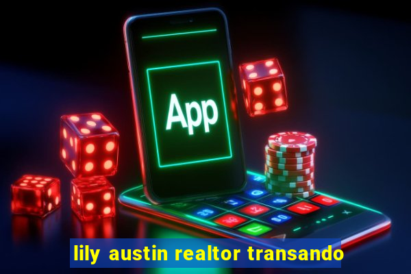 lily austin realtor transando