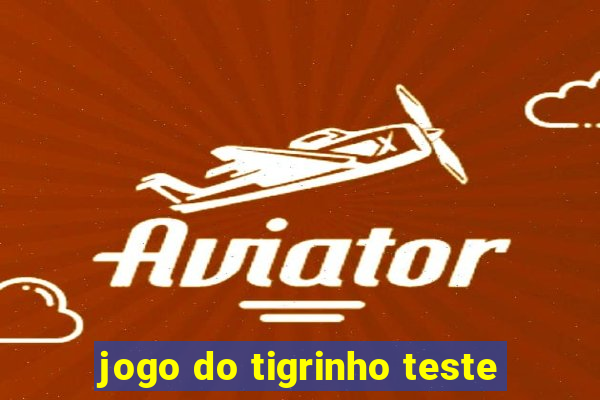 jogo do tigrinho teste