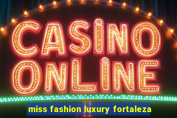 miss fashion luxury fortaleza