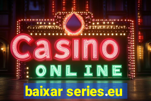 baixar series.eu